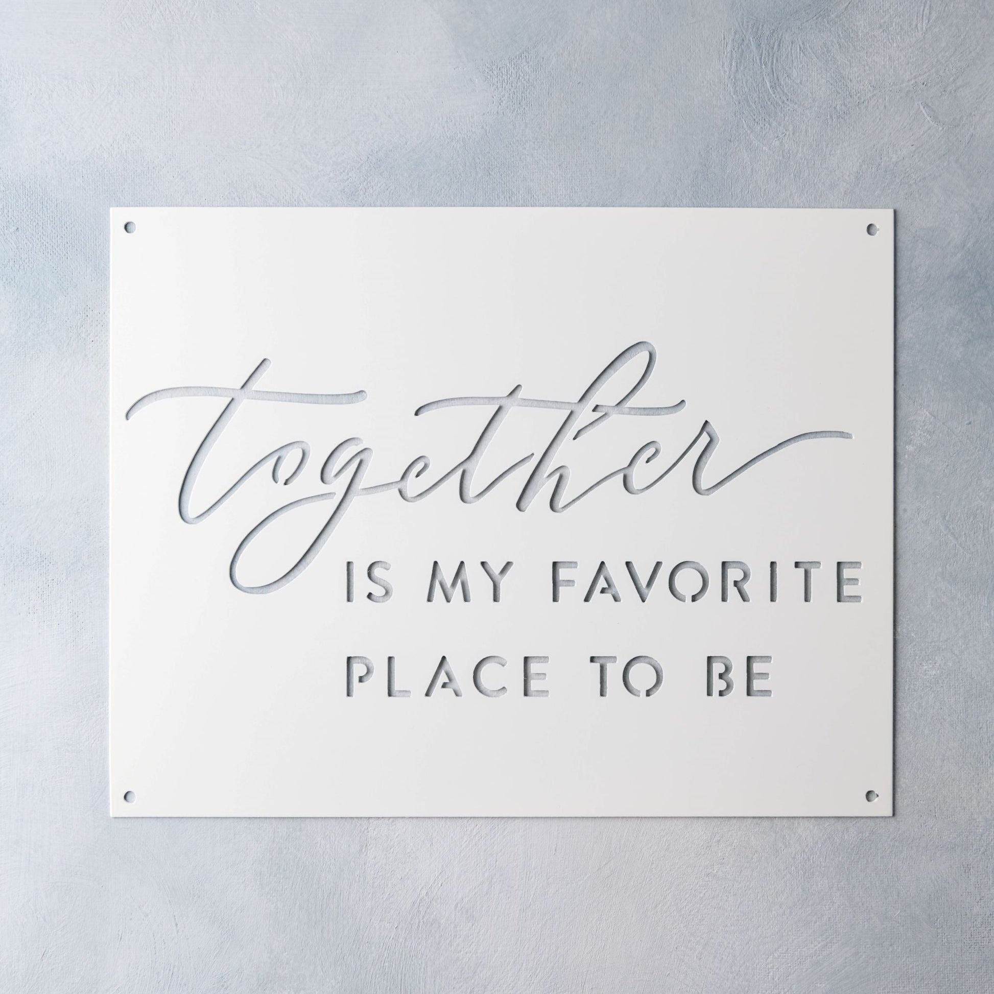 painted white metal with quote "together is my favorite place to be"